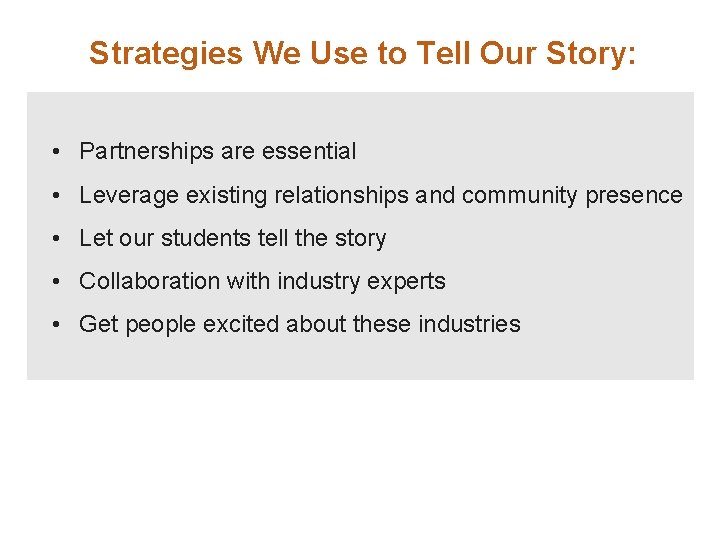 Strategies We Use to Tell Our Story: • Partnerships are essential • Leverage existing