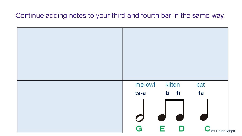 Continue adding notes to your third and fourth bar in the same way. me-ow!