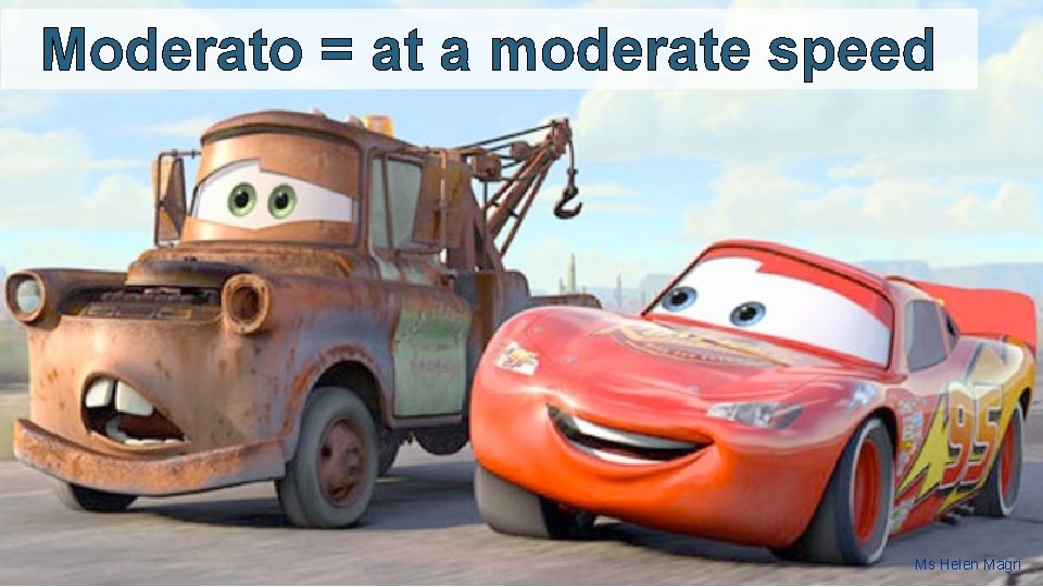 Moderato = at a moderate speed Ms Helen Magri 