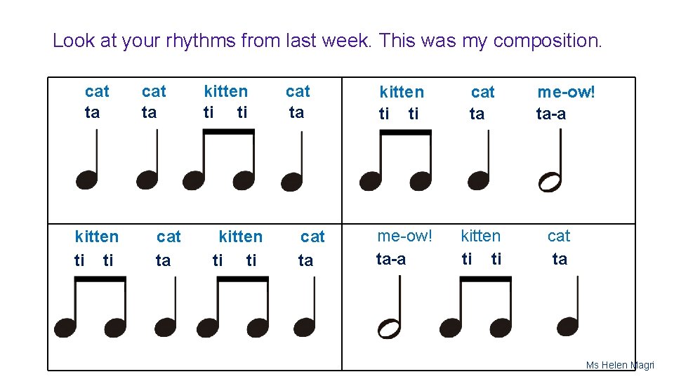 Look at your rhythms from last week. This was my composition. cat ta kitten