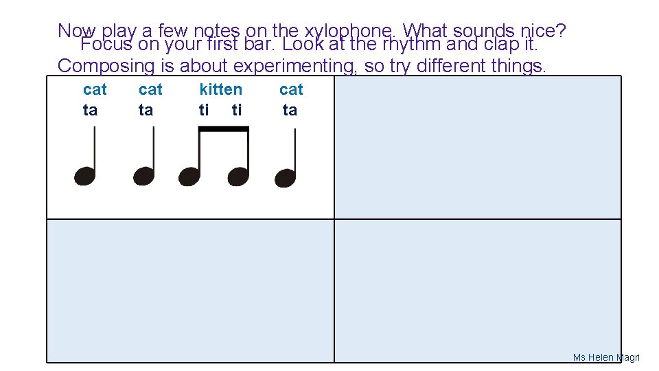 Now play a few notes on the xylophone. What sounds nice? Focus on your