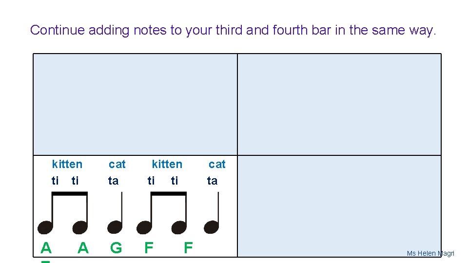 Continue adding notes to your third and fourth bar in the same way. kitten