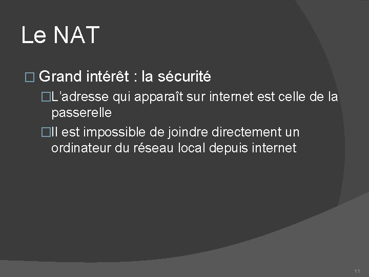 Le NAT � Grand intérêt : la sécurité �L’adresse qui apparaît sur internet est