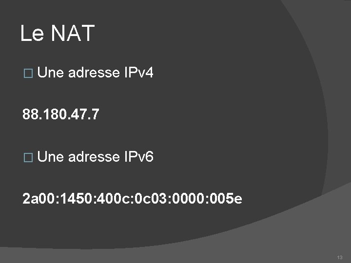 Le NAT � Une adresse IPv 4 88. 180. 47. 7 � Une adresse