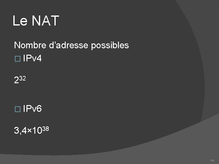 Le NAT Nombre d’adresse possibles � IPv 4 232 � IPv 6 3, 4×