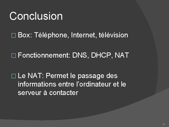 Conclusion � Box: Téléphone, Internet, télévision � Fonctionnement: DNS, DHCP, NAT � Le NAT: