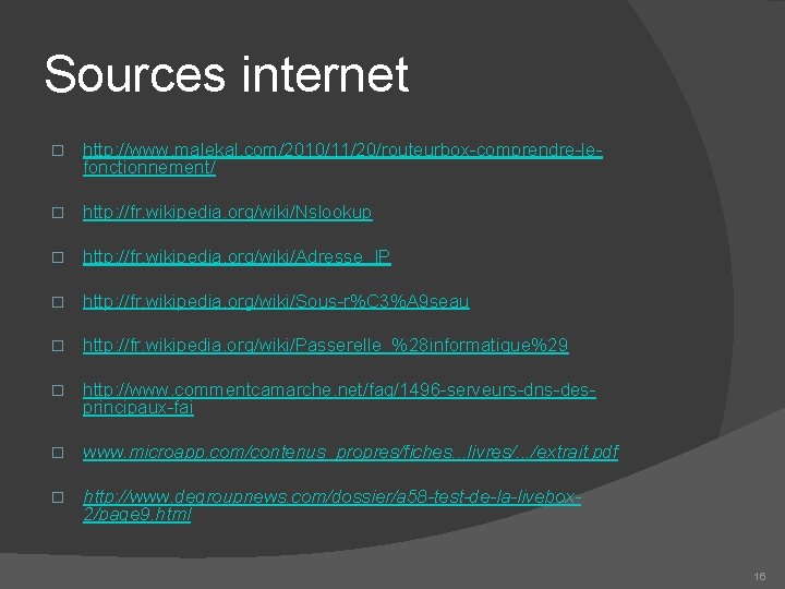 Sources internet � http: //www. malekal. com/2010/11/20/routeurbox-comprendre-lefonctionnement/ � http: //fr. wikipedia. org/wiki/Nslookup � http: