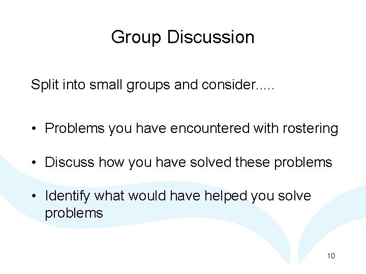 Group Discussion Split into small groups and consider. . . • Problems you have