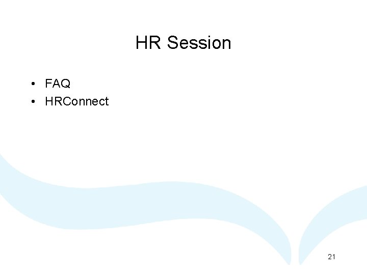 HR Session • FAQ • HRConnect 21 