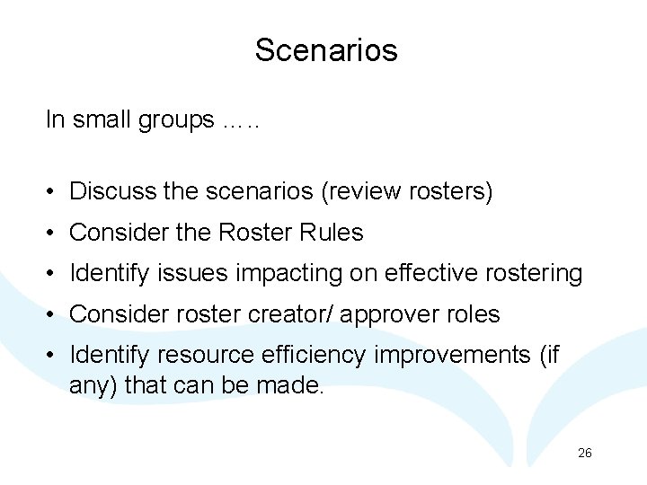 Scenarios In small groups …. . • Discuss the scenarios (review rosters) • Consider