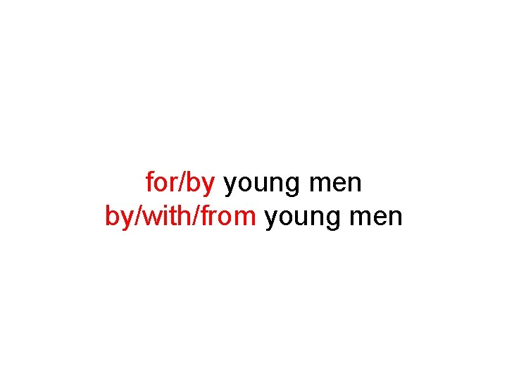 for/by young men by/with/from young men 