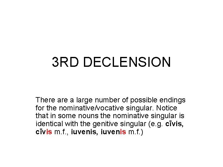 3 RD DECLENSION There a large number of possible endings for the nominative/vocative singular.