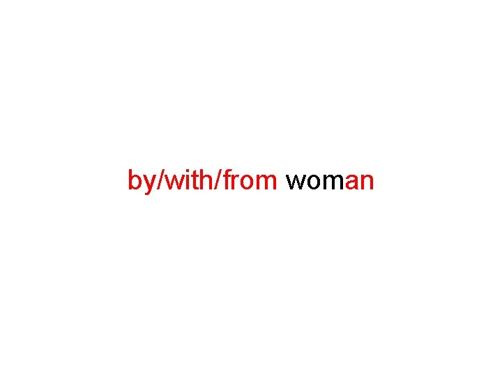 by/with/from woman 