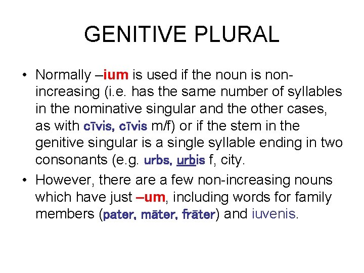 GENITIVE PLURAL • Normally –ium is used if the noun is nonincreasing (i. e.