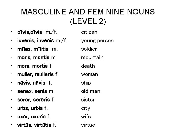 MASCULINE AND FEMININE NOUNS (LEVEL 2) • • • cīvis, cīvis m. /f. iuvenis,