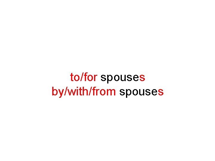 to/for spouses by/with/from spouses 