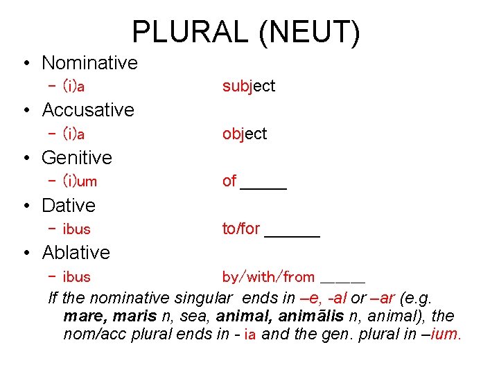 PLURAL (NEUT) • Nominative – (i)a subject • Accusative – (i)a object • Genitive