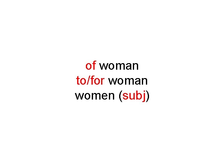 of woman to/for woman women (subj) 