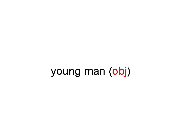 young man (obj) 