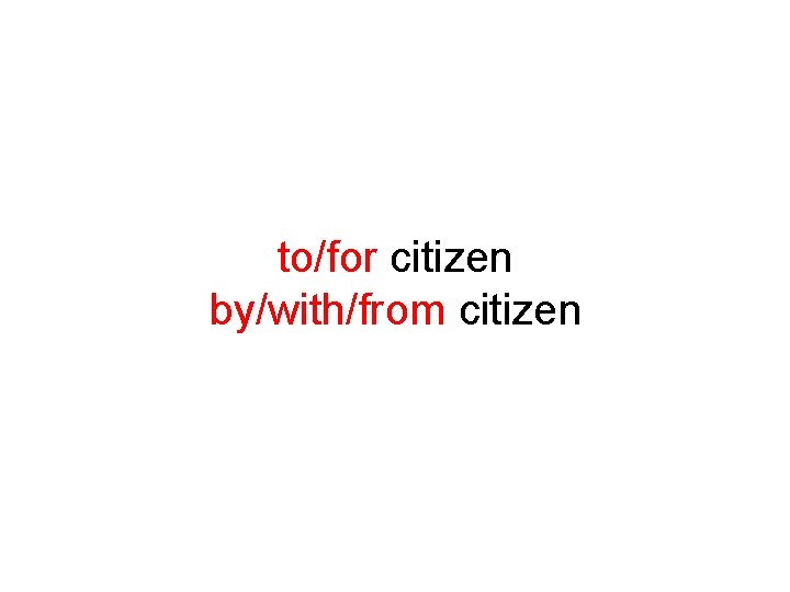 to/for citizen by/with/from citizen 