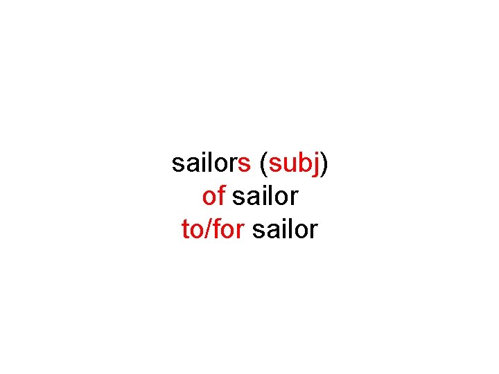 sailors (subj) of sailor to/for sailor 