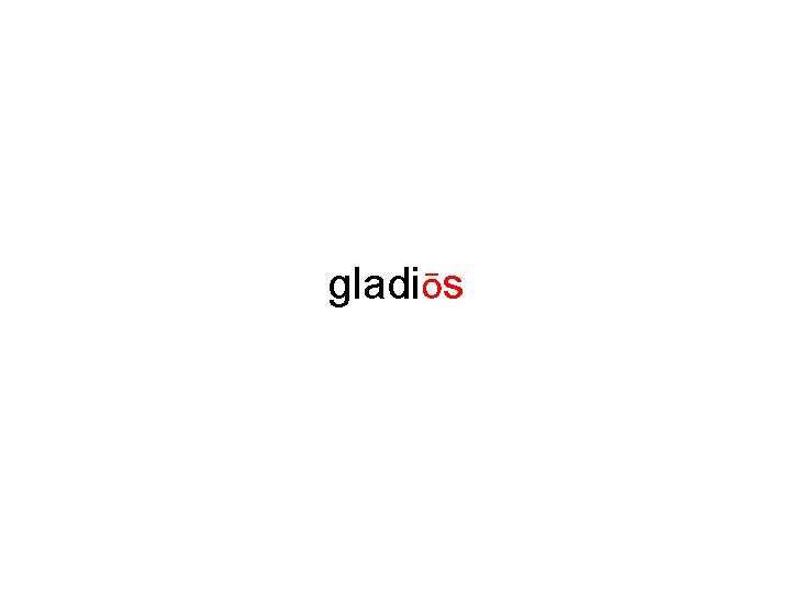 gladiōs 