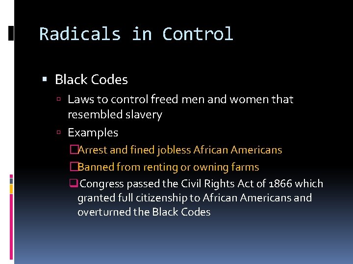 Radicals in Control Black Codes Laws to control freed men and women that resembled