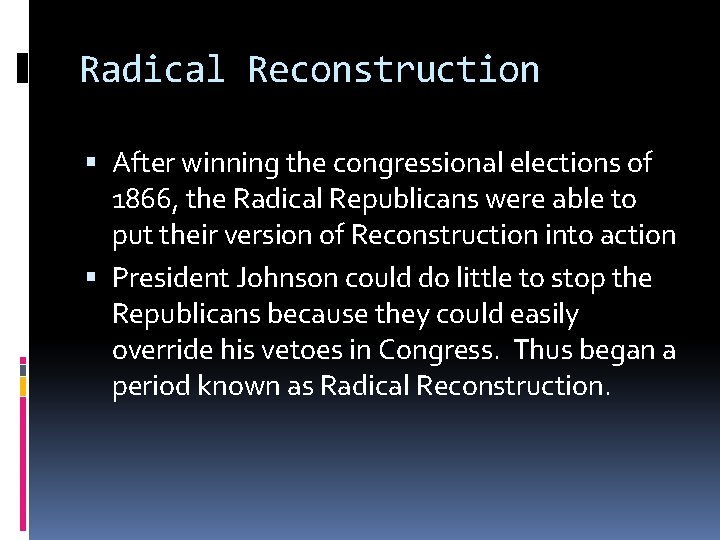Radical Reconstruction After winning the congressional elections of 1866, the Radical Republicans were able