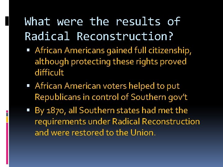 What were the results of Radical Reconstruction? African Americans gained full citizenship, although protecting