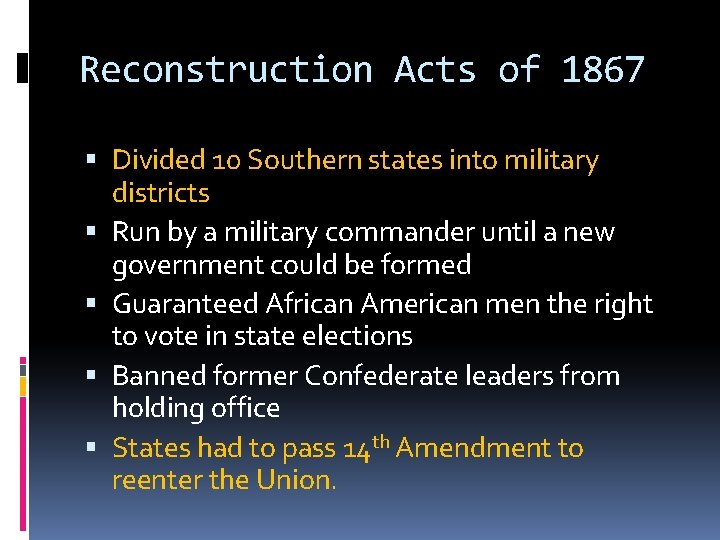Reconstruction Acts of 1867 Divided 10 Southern states into military districts Run by a