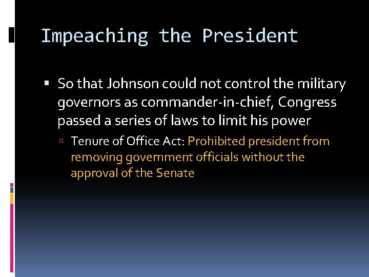 Impeaching the President So that Johnson could not control the military governors as commander-in-chief,