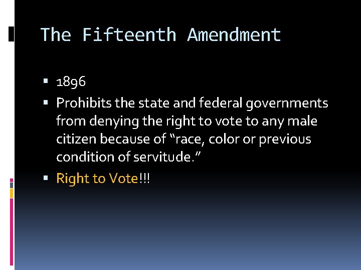 The Fifteenth Amendment 1896 Prohibits the state and federal governments from denying the right