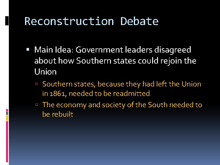 Reconstruction Debate Main Idea: Government leaders disagreed about how Southern states could rejoin the
