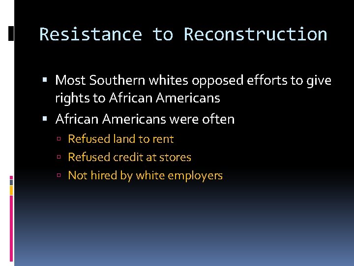 Resistance to Reconstruction Most Southern whites opposed efforts to give rights to African Americans