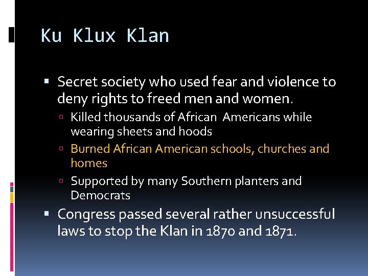 Ku Klux Klan Secret society who used fear and violence to deny rights to