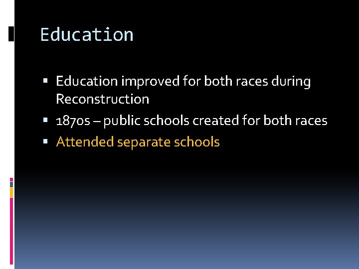 Education improved for both races during Reconstruction 1870 s – public schools created for