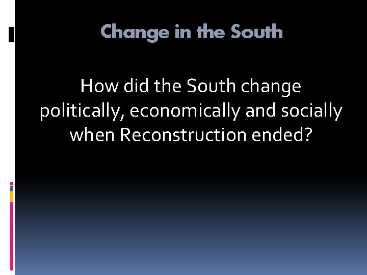 Change in the South How did the South change politically, economically and socially when