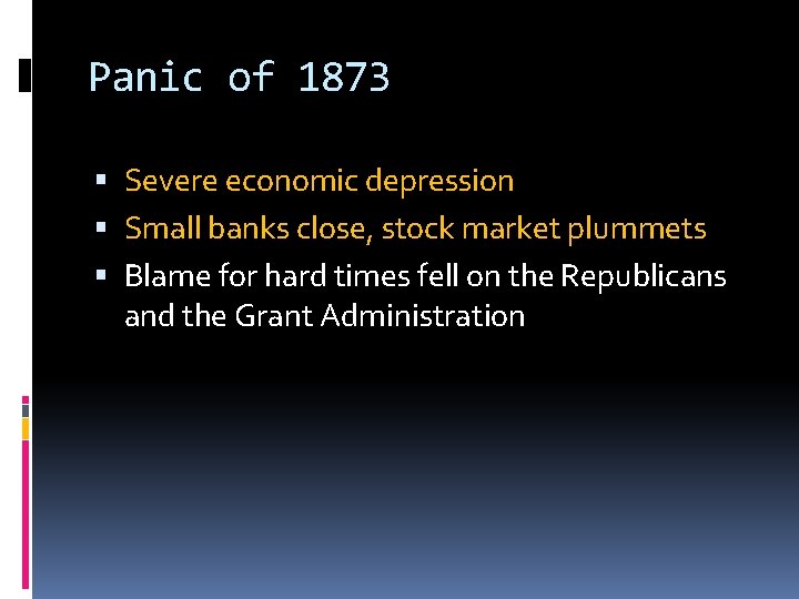 Panic of 1873 Severe economic depression Small banks close, stock market plummets Blame for