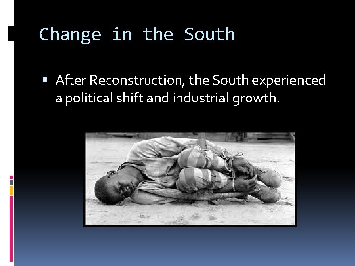 Change in the South After Reconstruction, the South experienced a political shift and industrial