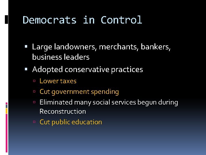 Democrats in Control Large landowners, merchants, bankers, business leaders Adopted conservative practices Lower taxes