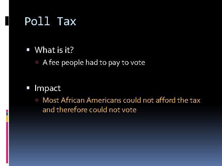 Poll Tax What is it? A fee people had to pay to vote Impact