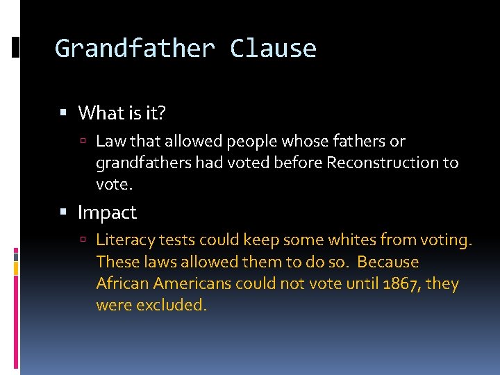 Grandfather Clause What is it? Law that allowed people whose fathers or grandfathers had