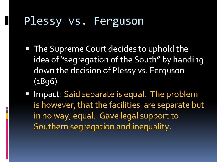 Plessy vs. Ferguson The Supreme Court decides to uphold the idea of “segregation of