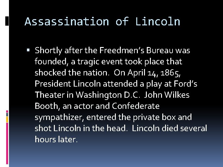 Assassination of Lincoln Shortly after the Freedmen’s Bureau was founded, a tragic event took