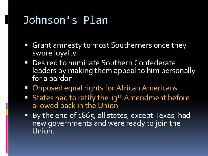 Johnson’s Plan Grant amnesty to most Southerners once they swore loyalty Desired to humiliate