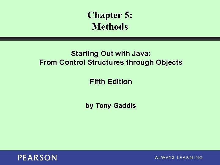 Chapter 5: Methods Starting Out with Java: From Control Structures through Objects Fifth Edition