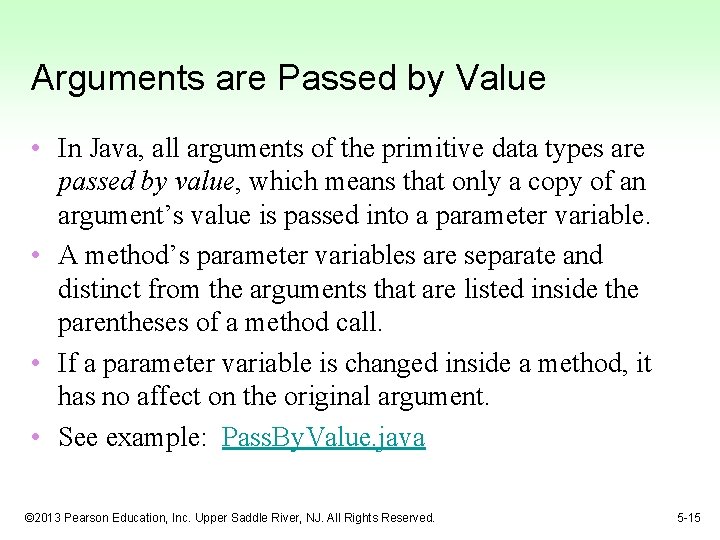 Arguments are Passed by Value • In Java, all arguments of the primitive data