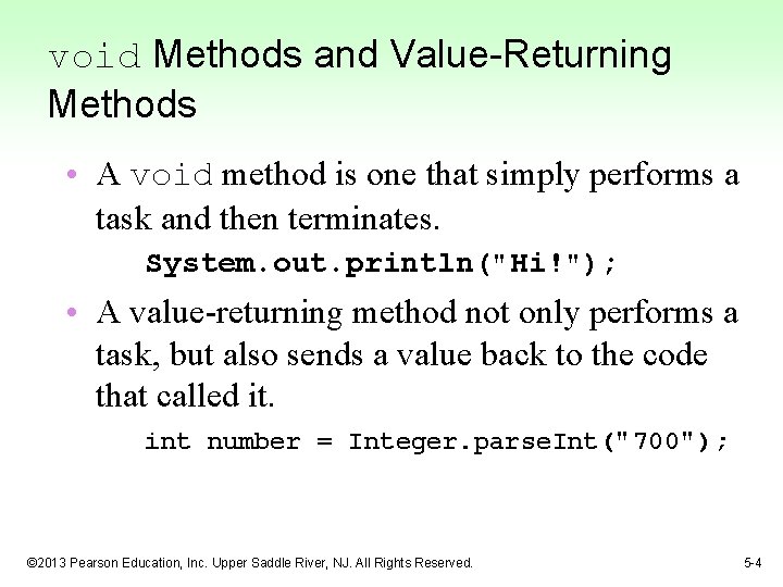 void Methods and Value-Returning Methods • A void method is one that simply performs