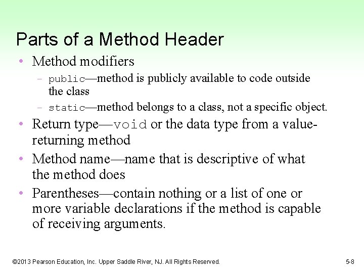 Parts of a Method Header • Method modifiers – public—method is publicly available to