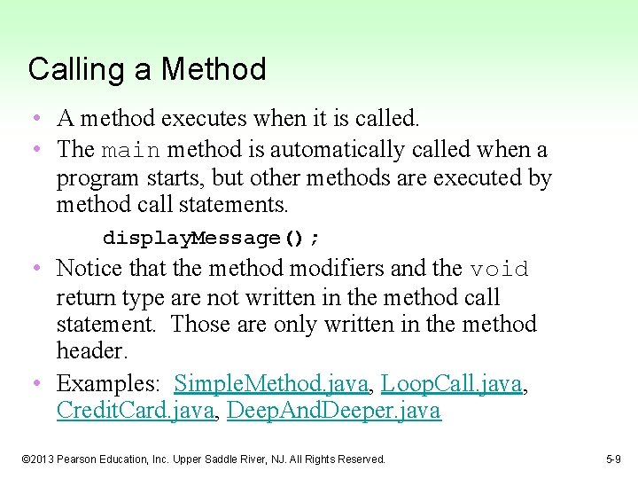 Calling a Method • A method executes when it is called. • The main